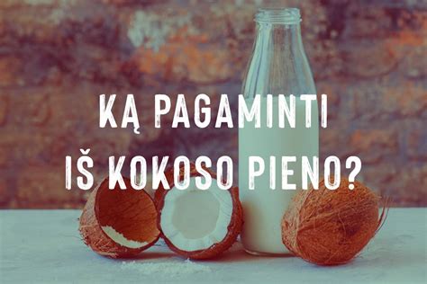 Įvairūs maisto produktai, pagaminti iš kokoso